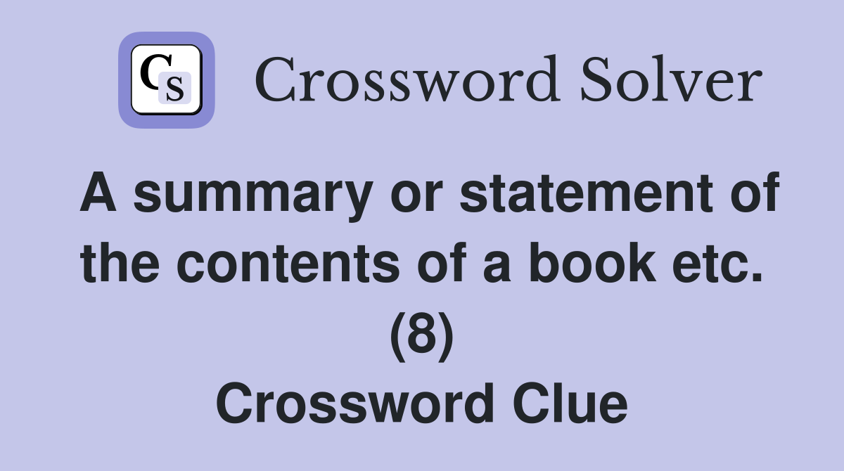 A summary or statement of the contents of a book etc. (8) Crossword Clue