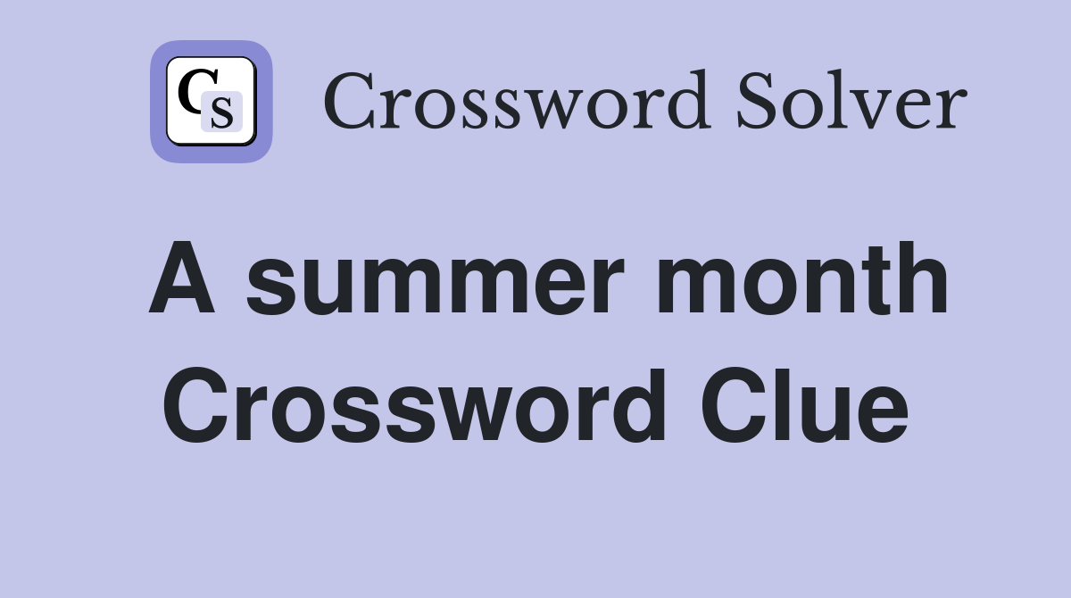 A summer month Crossword Clue