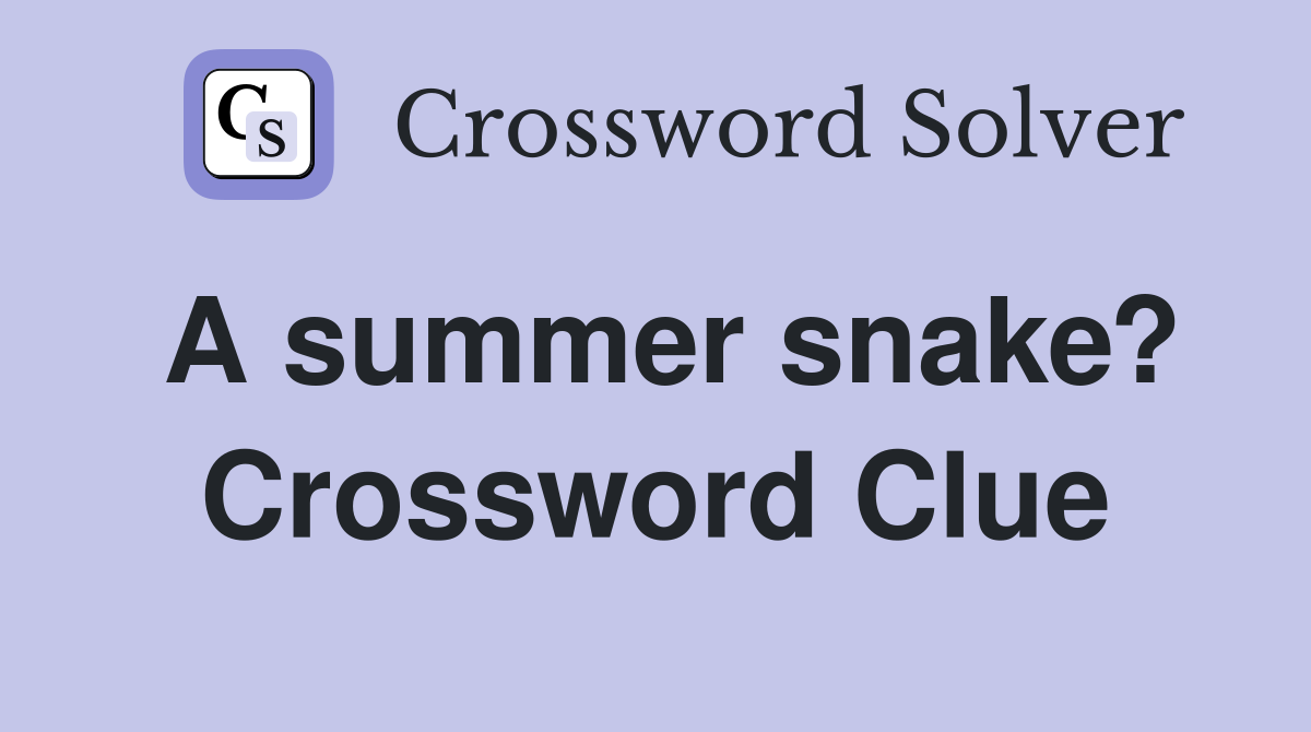 A summer snake? Crossword Clue