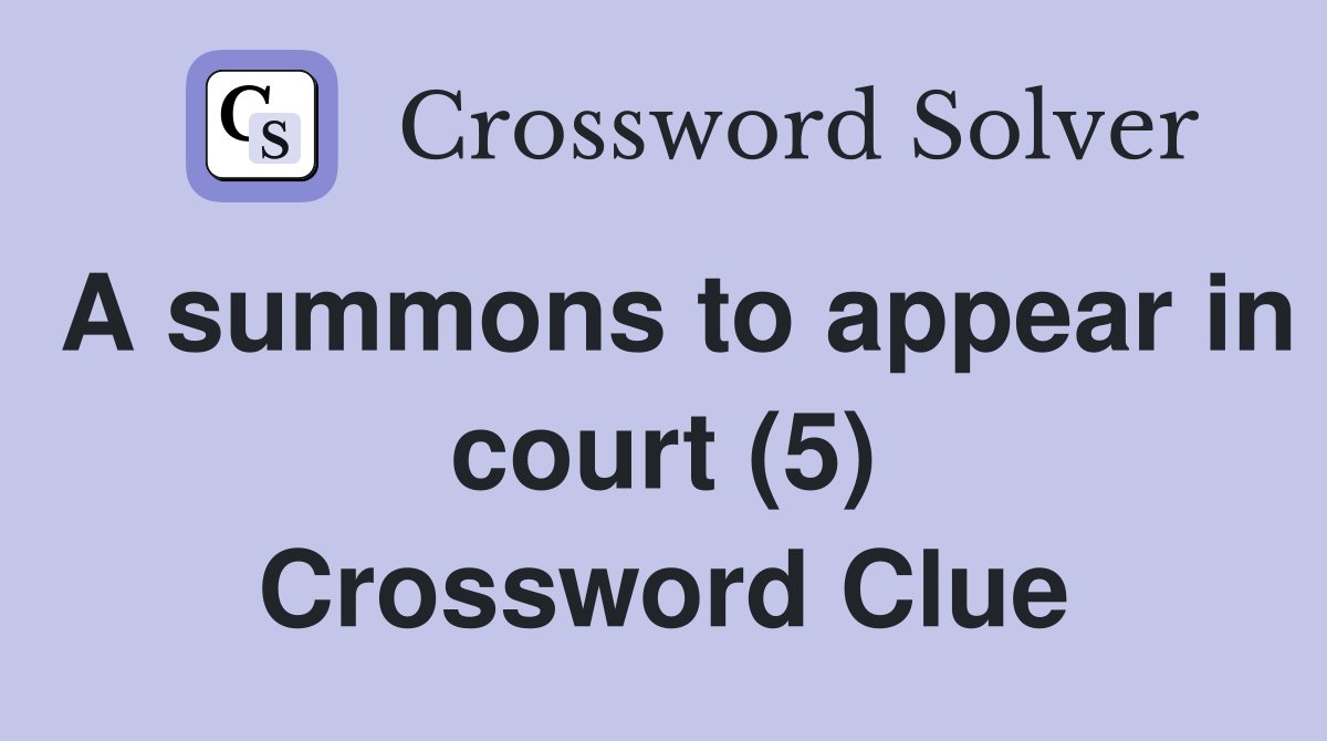 A summons to appear in court (5) Crossword Clue