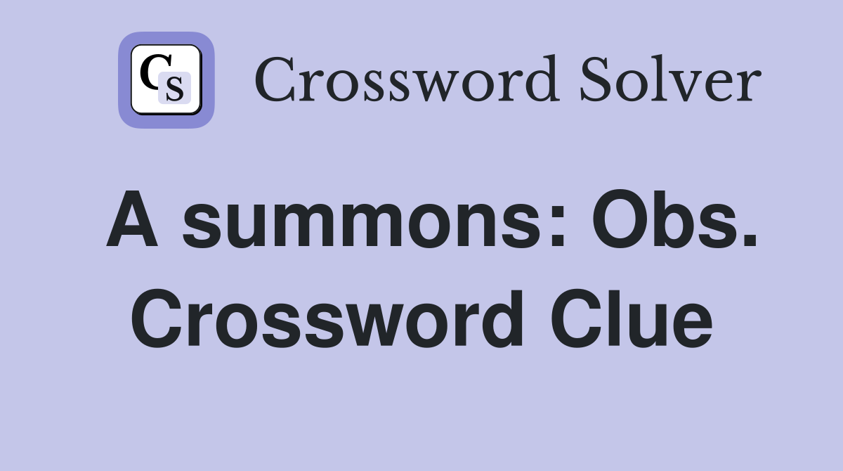 A summons: Obs. Crossword Clue