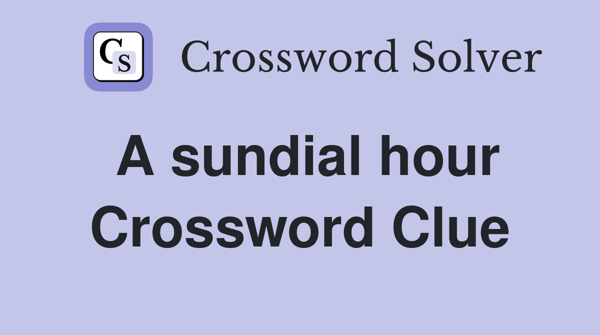 A sundial hour Crossword Clue