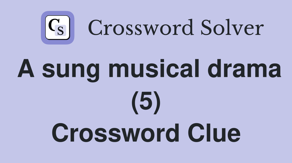 A sung musical drama (5) Crossword Clue