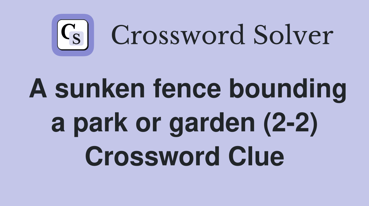 A sunken fence bounding a park or garden (2-2) Crossword Clue