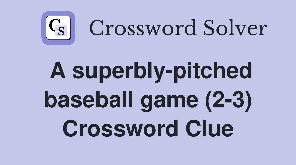 A superbly-pitched baseball game (2-3) Crossword Clue