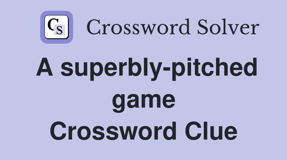 A superbly-pitched game Crossword Clue