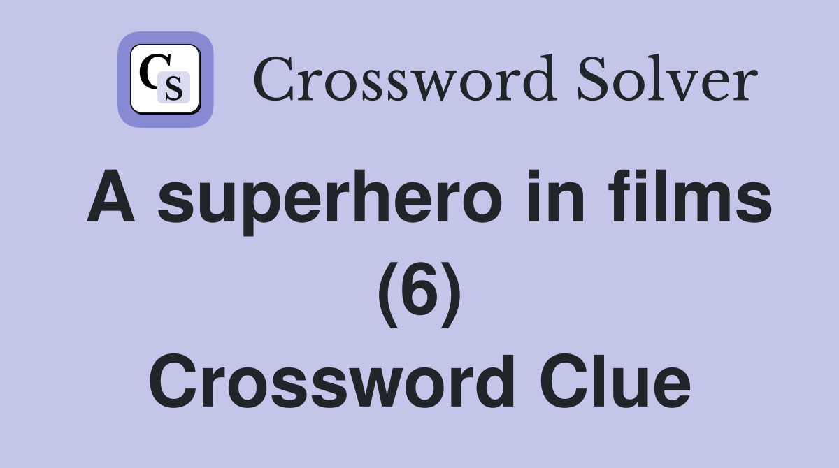 A superhero in films (6) Crossword Clue