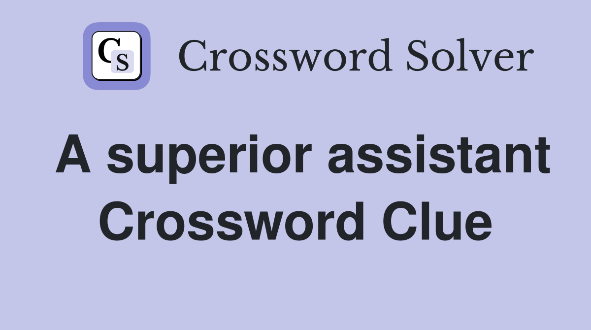 A superior assistant Crossword Clue