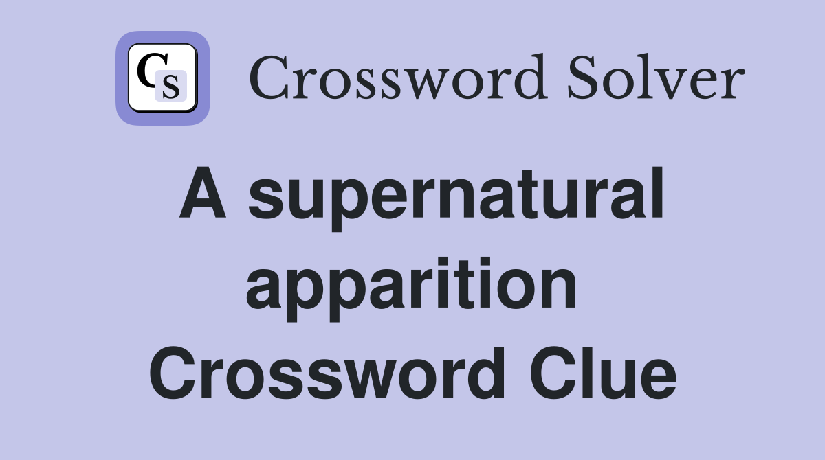 A supernatural apparition Crossword Clue
