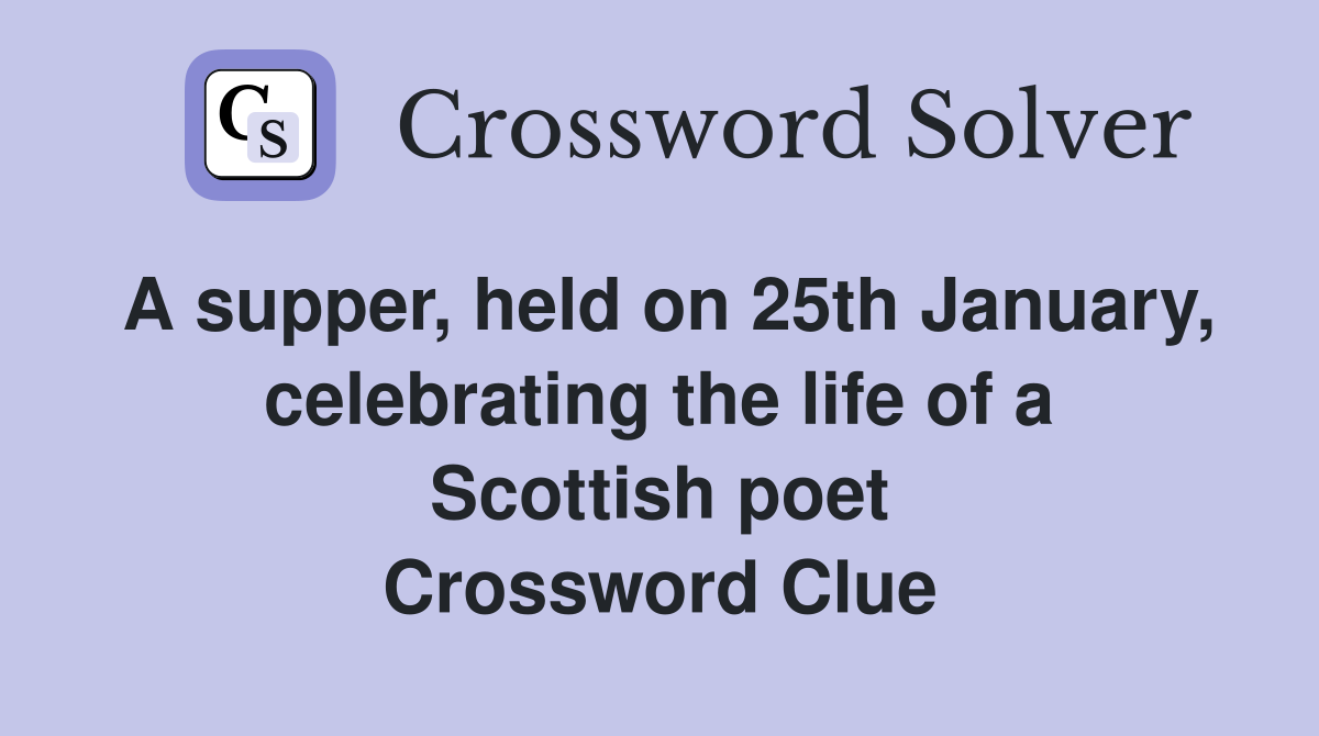 A supper, held on 25th January, celebrating the life of a Scottish poet Crossword Clue