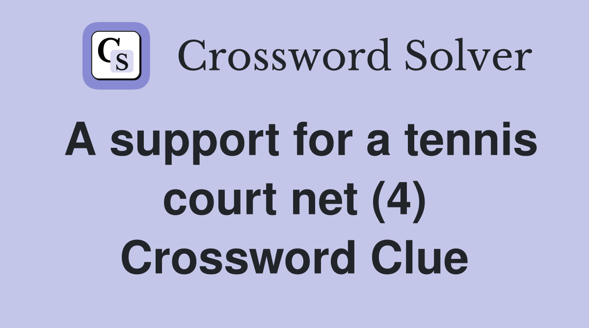 A support for a tennis court net (4) Crossword Clue