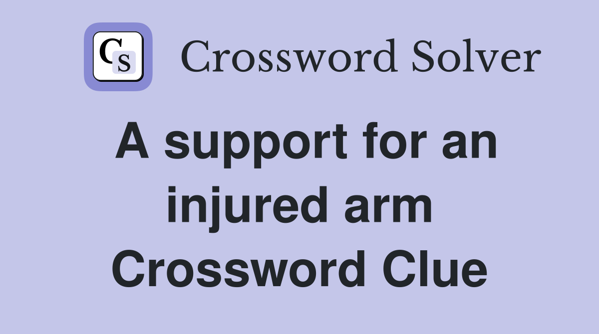 A support for an injured arm Crossword Clue