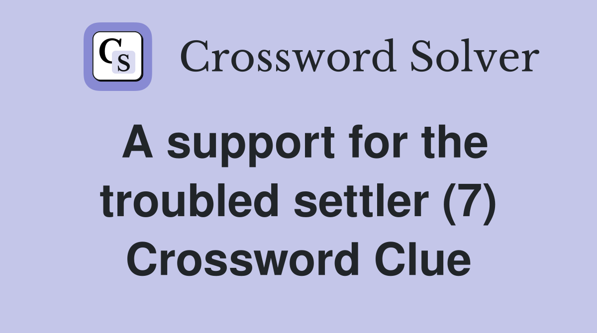 A support for the troubled settler (7) Crossword Clue