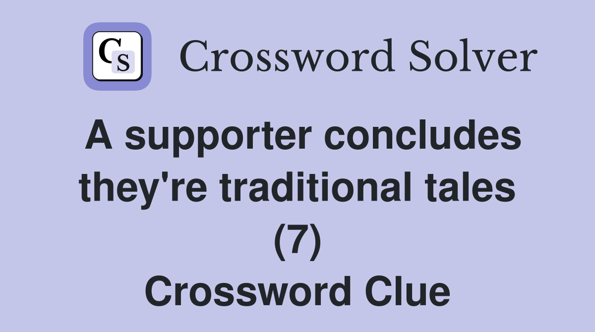 A supporter concludes they're traditional tales (7) Crossword Clue