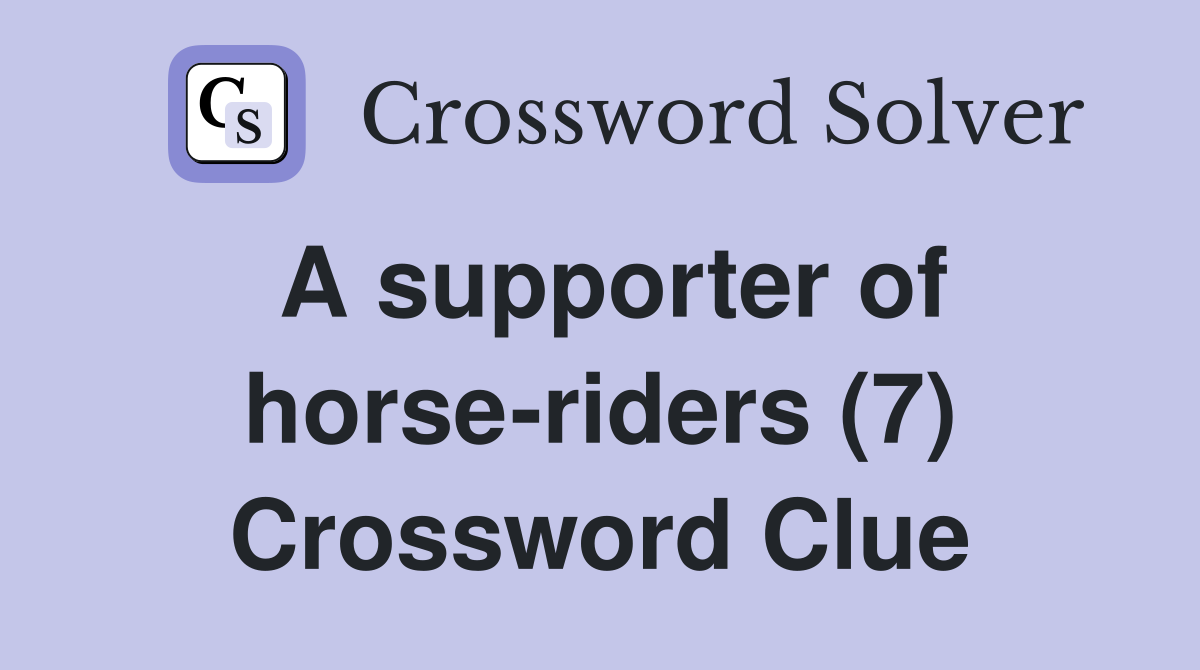 A supporter of horse-riders (7) Crossword Clue