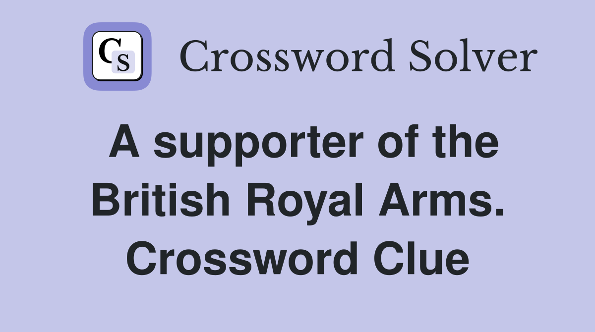 A supporter of the British Royal Arms. Crossword Clue