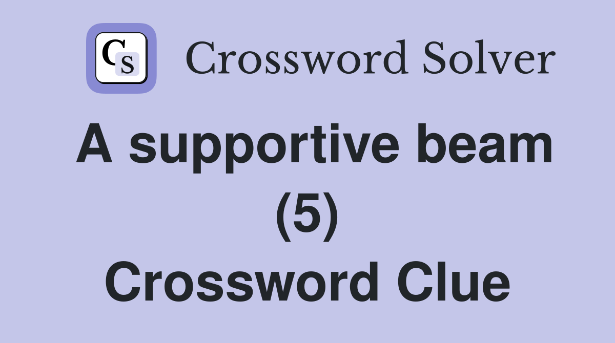 A supportive beam (5) Crossword Clue
