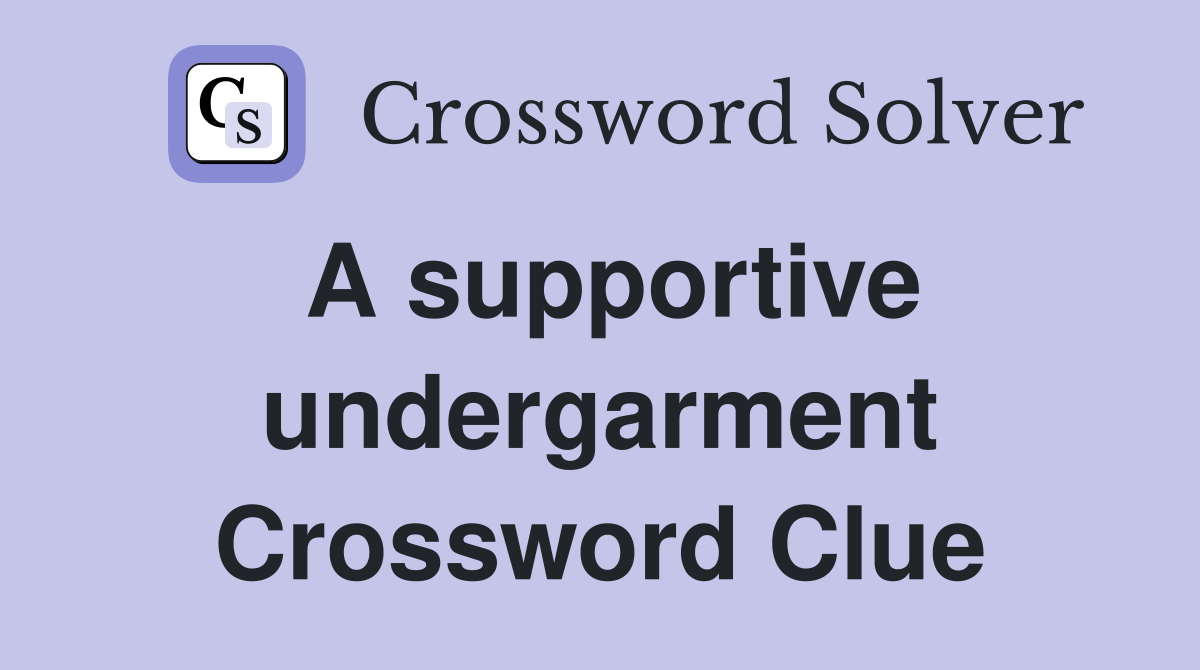 A supportive undergarment Crossword Clue