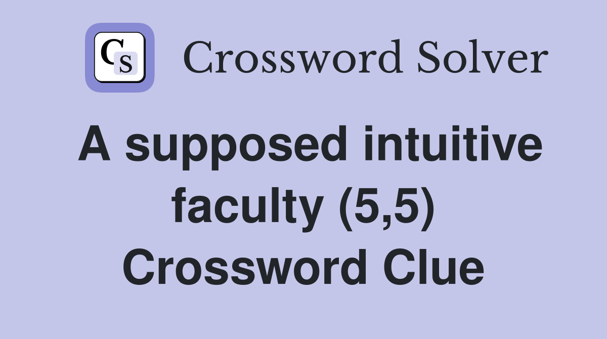 A supposed intuitive faculty (5,5) Crossword Clue