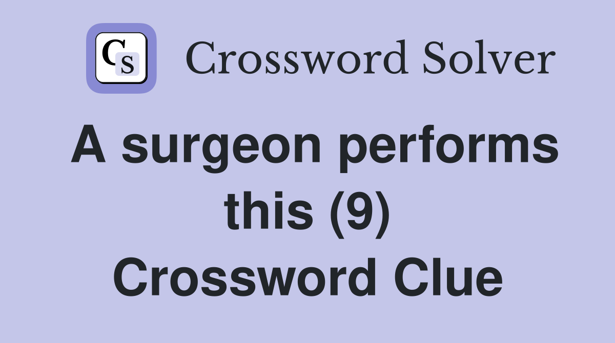 A surgeon performs this (9) Crossword Clue