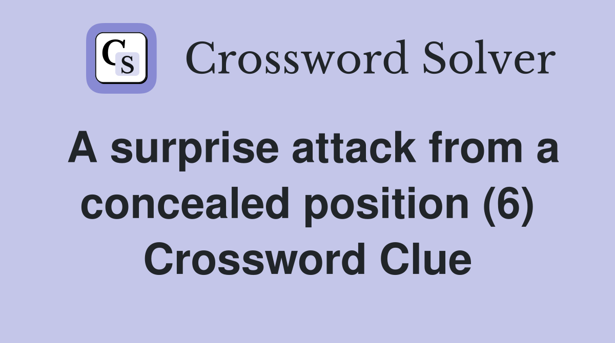 A surprise attack from a concealed position (6) Crossword Clue