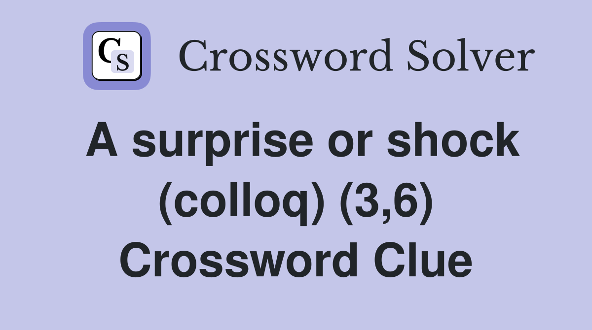 A surprise or shock (colloq) (3,6) Crossword Clue