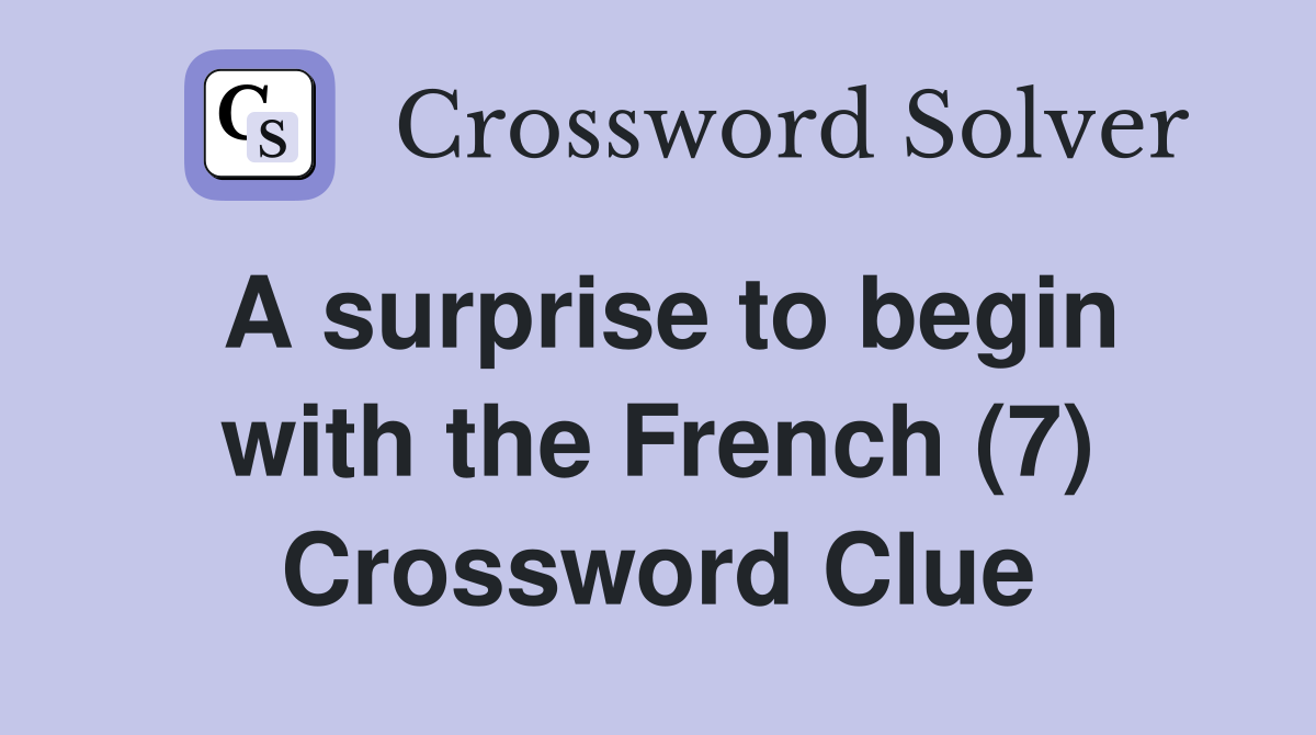 A surprise to begin with the French (7) Crossword Clue
