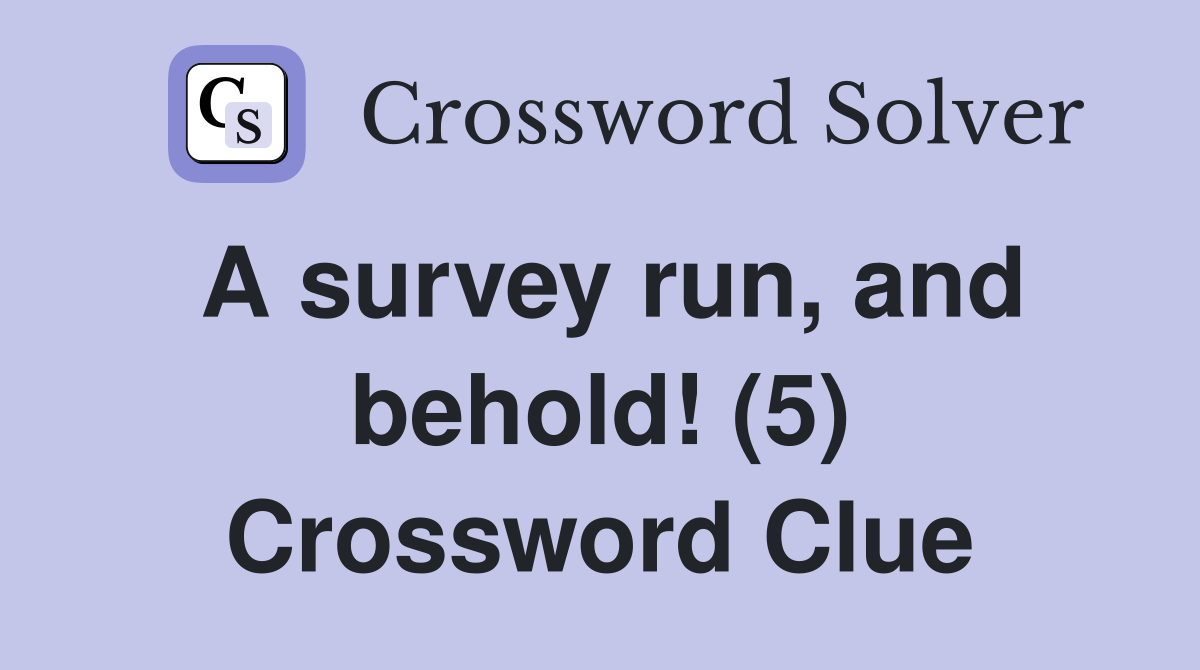 A survey run, and behold! (5) Crossword Clue