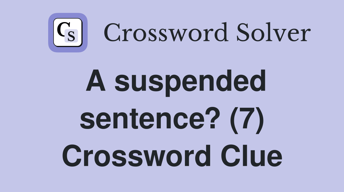 A suspended sentence? (7) Crossword Clue