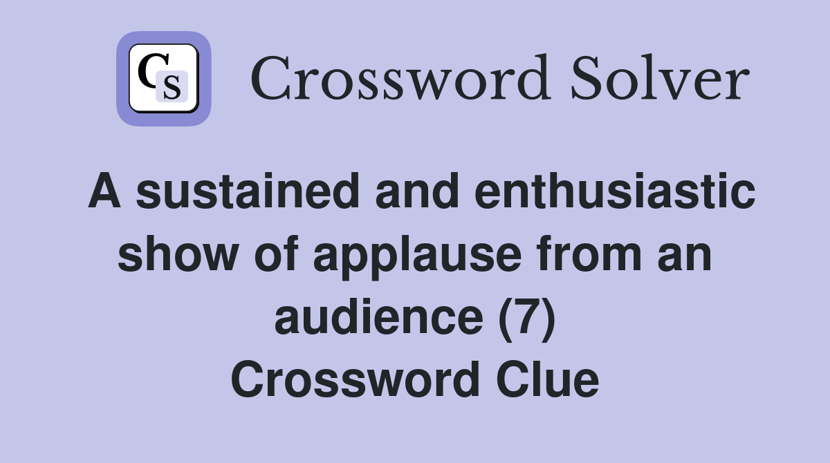 A sustained and enthusiastic show of applause from an audience (7) Crossword Clue
