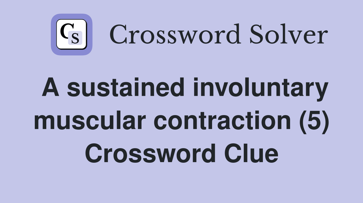 A sustained involuntary muscular contraction (5) Crossword Clue