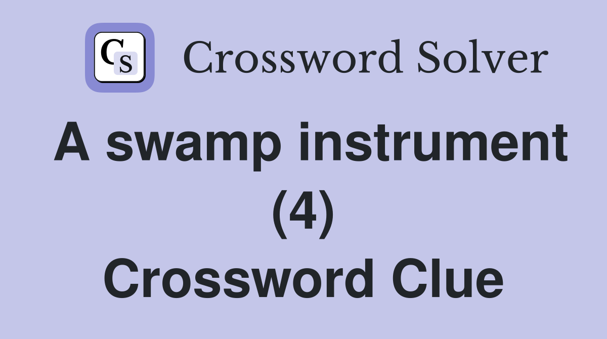 A swamp instrument (4) Crossword Clue