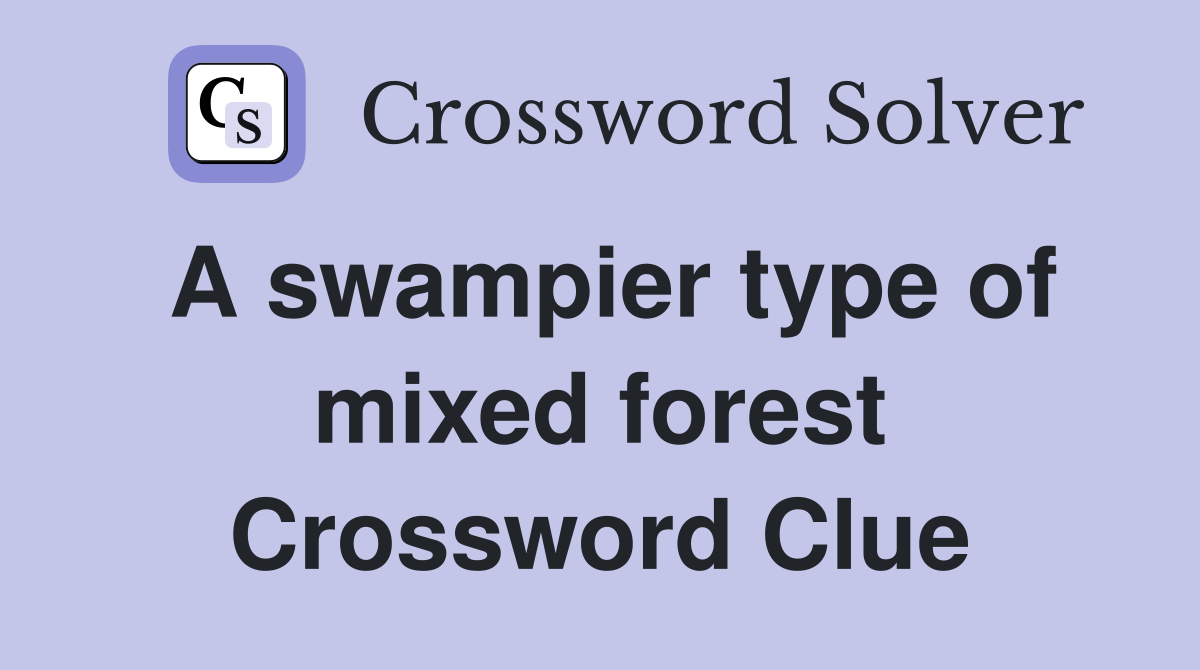 A swampier type of mixed forest Crossword Clue