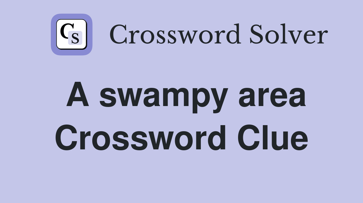 A swampy area Crossword Clue
