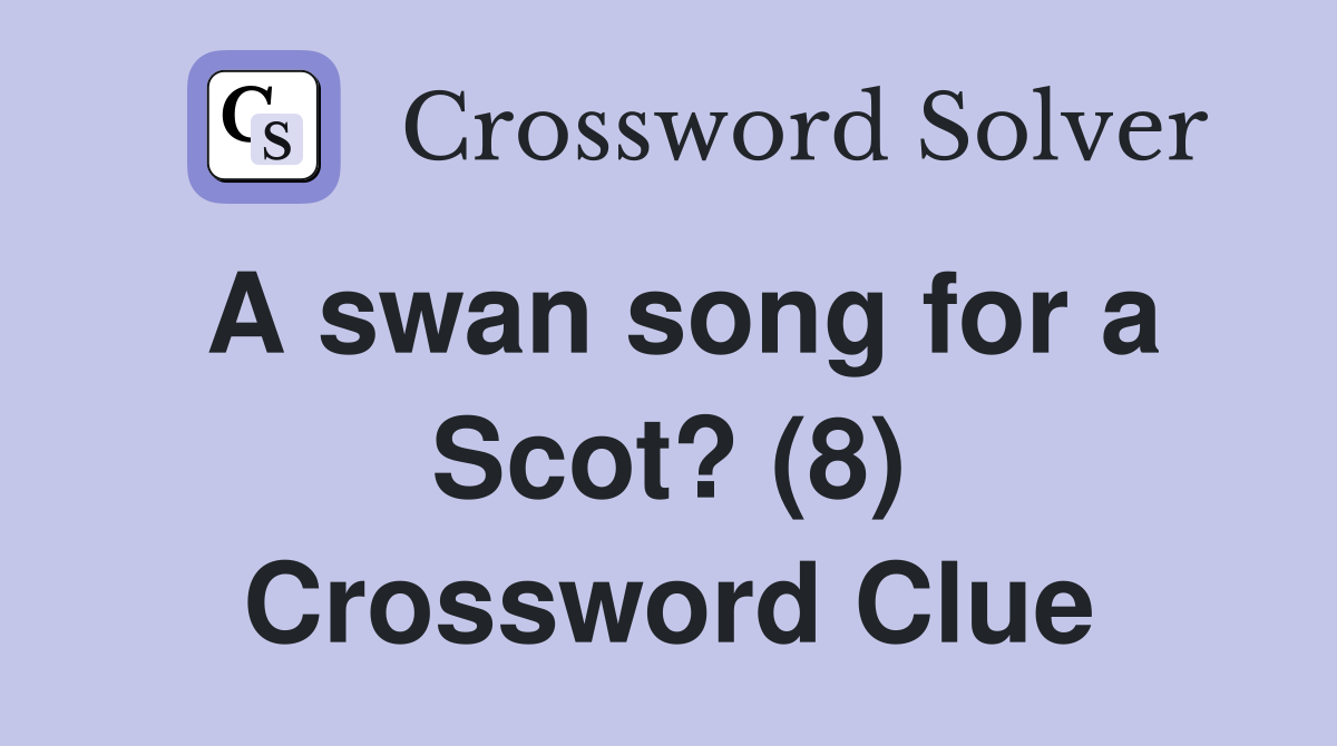 A swan song for a Scot? (8) Crossword Clue