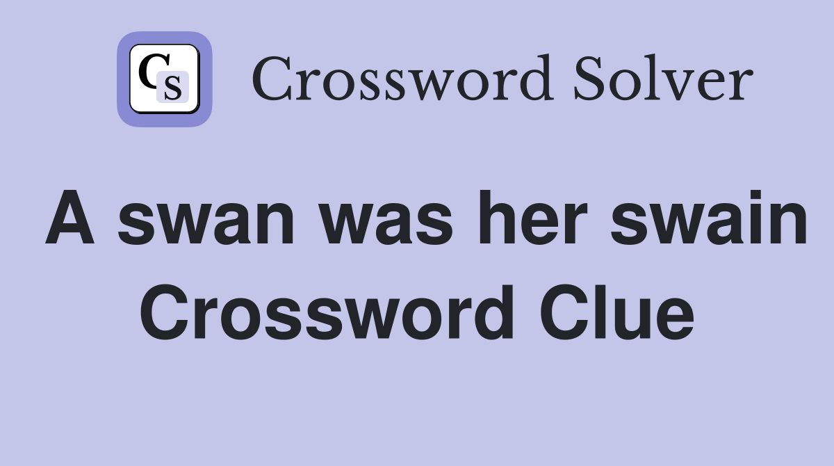 A swan was her swain Crossword Clue