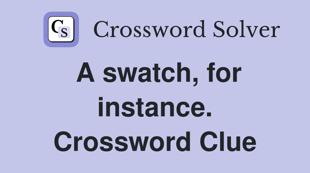 A swatch, for instance. Crossword Clue