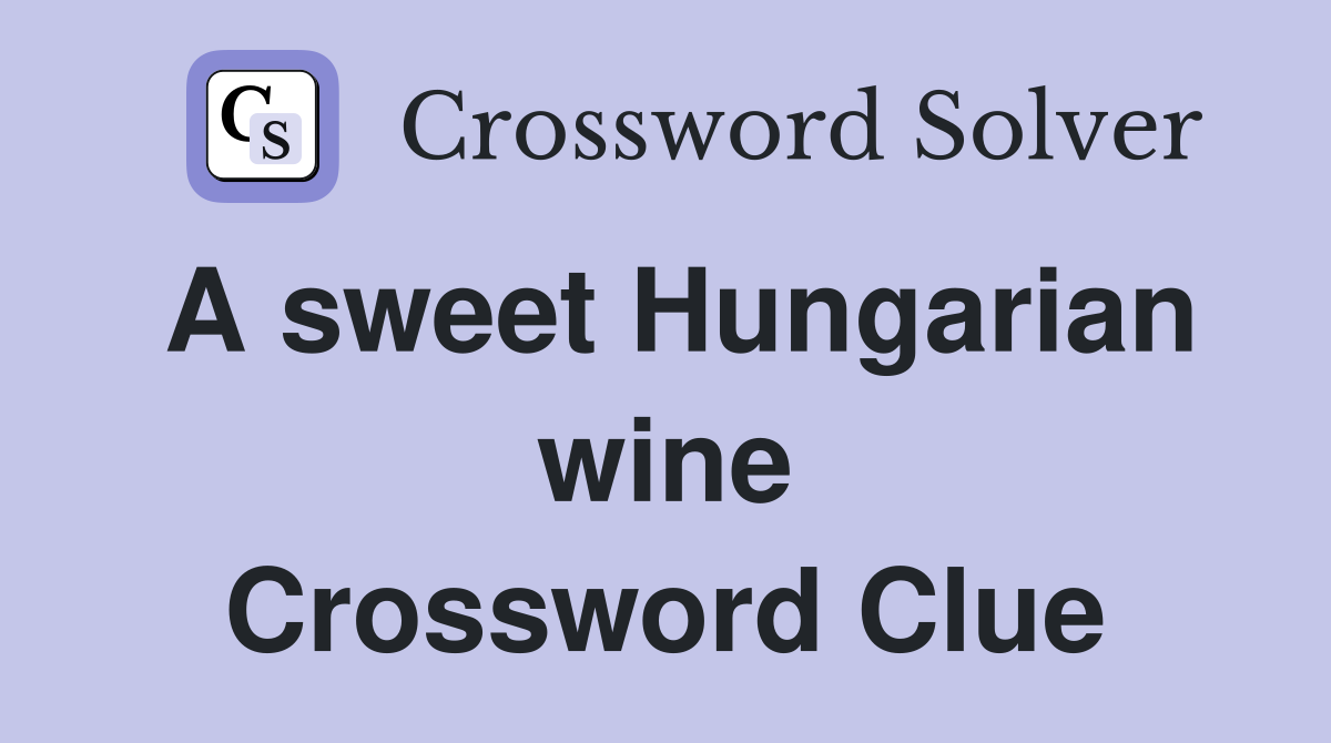 A sweet Hungarian wine Crossword Clue