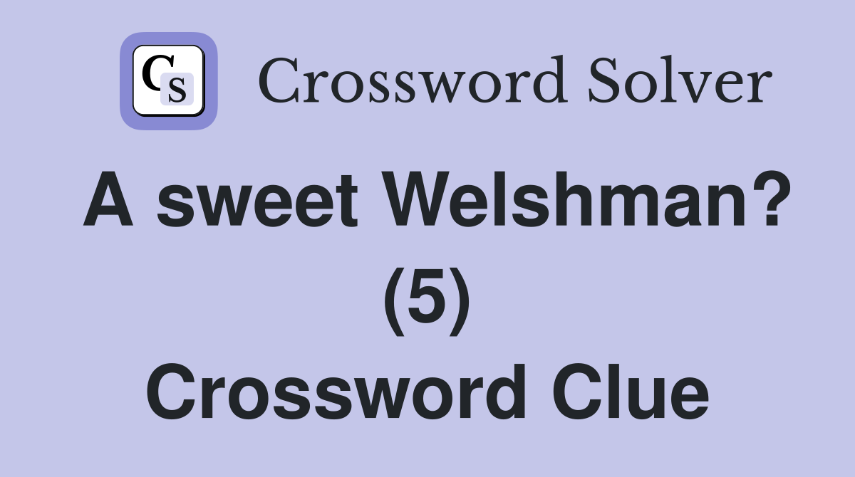 A sweet Welshman? (5) Crossword Clue