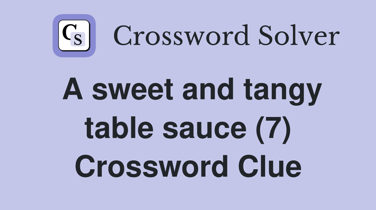 A sweet and tangy table sauce (7) Crossword Clue