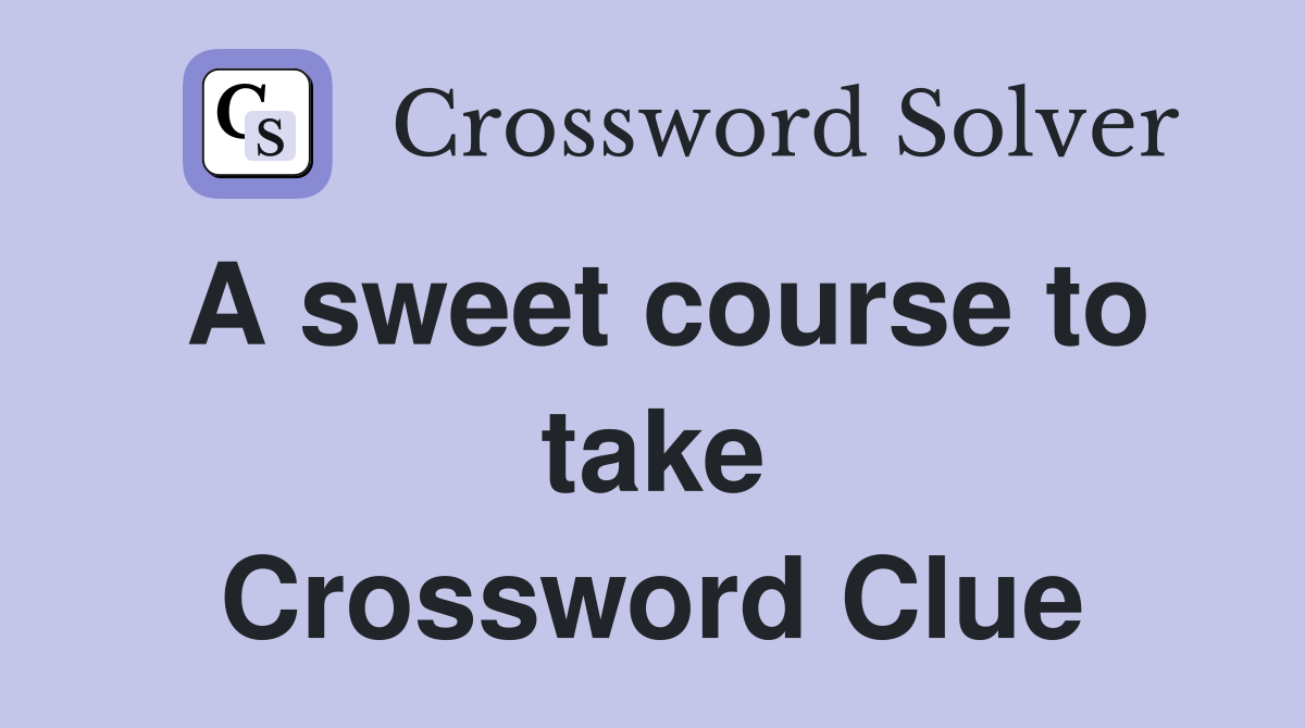 A sweet course to take Crossword Clue