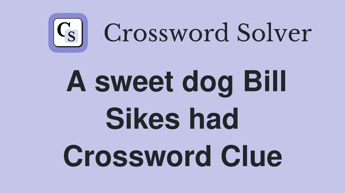 A sweet dog Bill Sikes had Crossword Clue