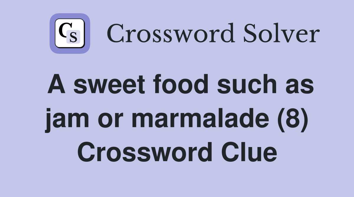 A sweet food such as jam or marmalade (8) Crossword Clue