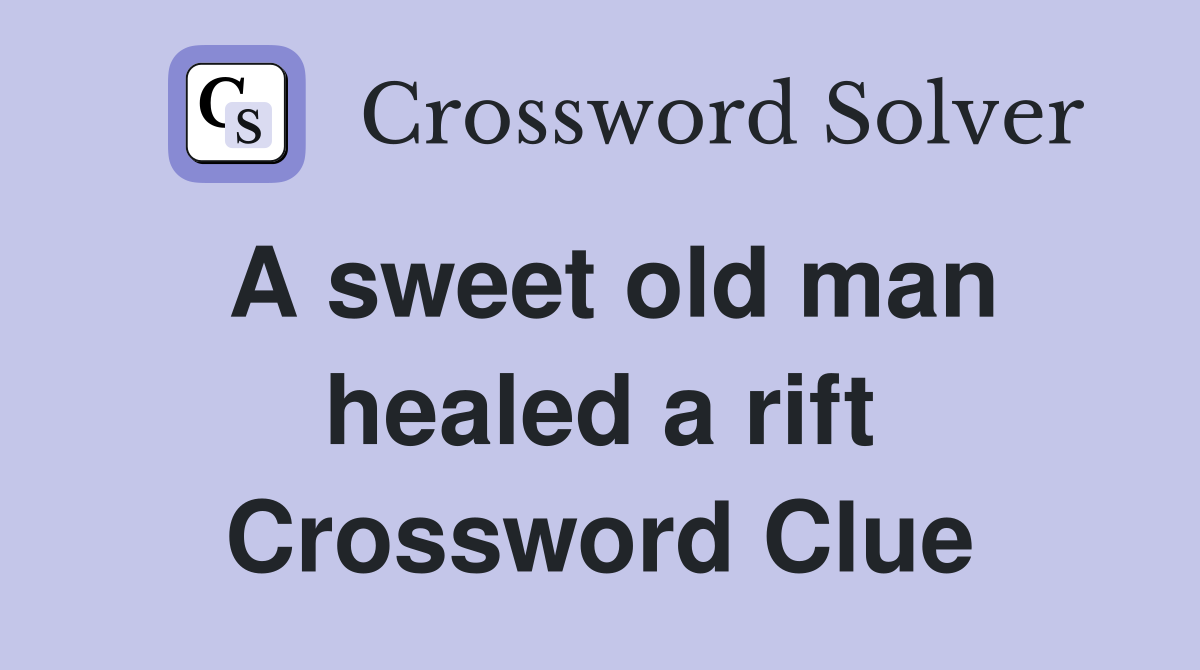 A sweet old man healed a rift Crossword Clue