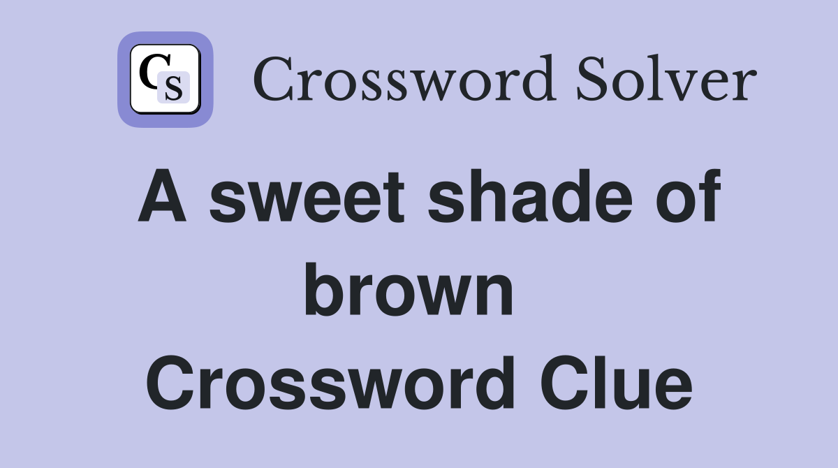 A sweet shade of brown  Crossword Clue