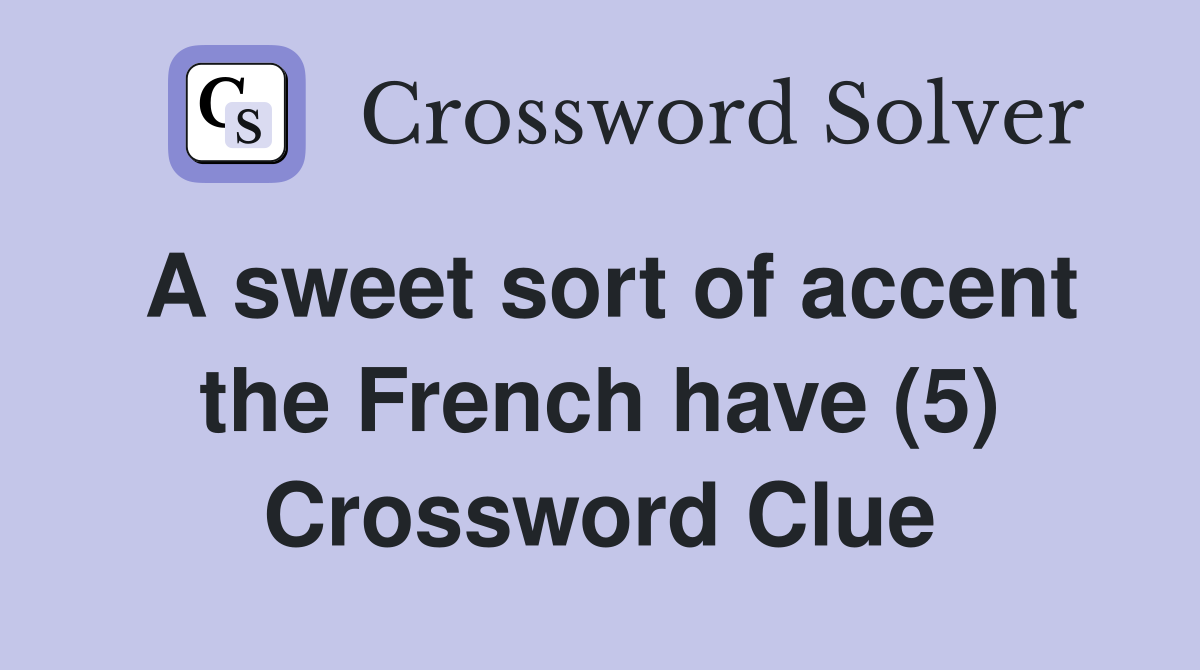 A sweet sort of accent the French have (5) Crossword Clue