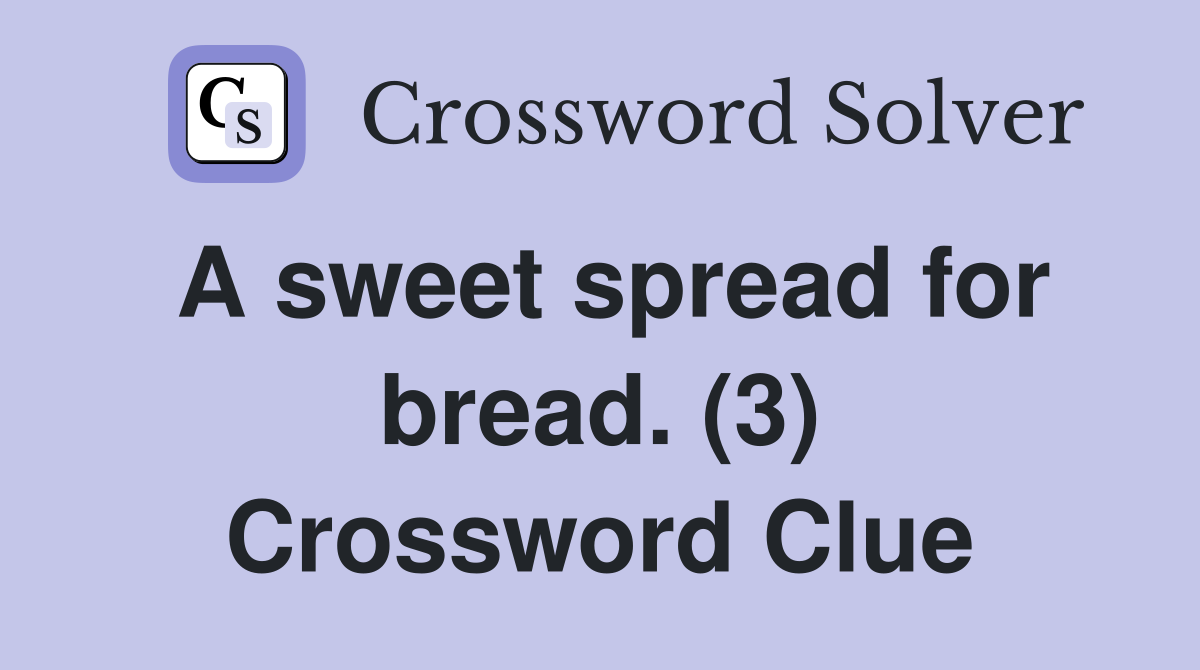 A sweet spread for bread. (3) Crossword Clue