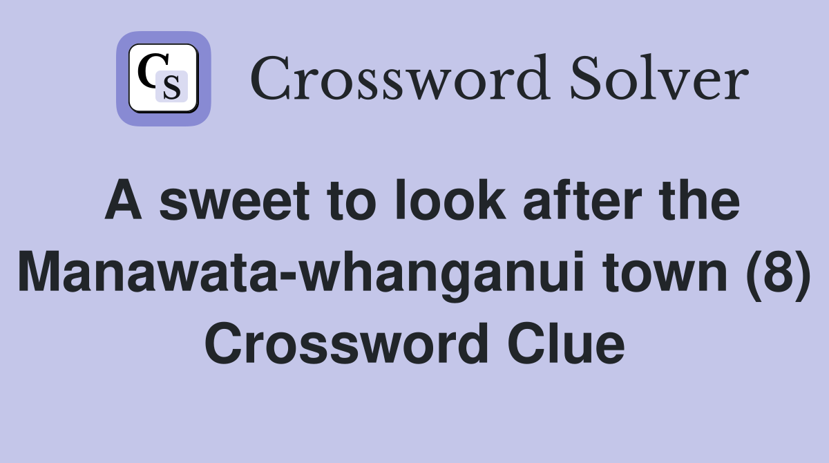 A sweet to look after the Manawata-whanganui town (8) Crossword Clue