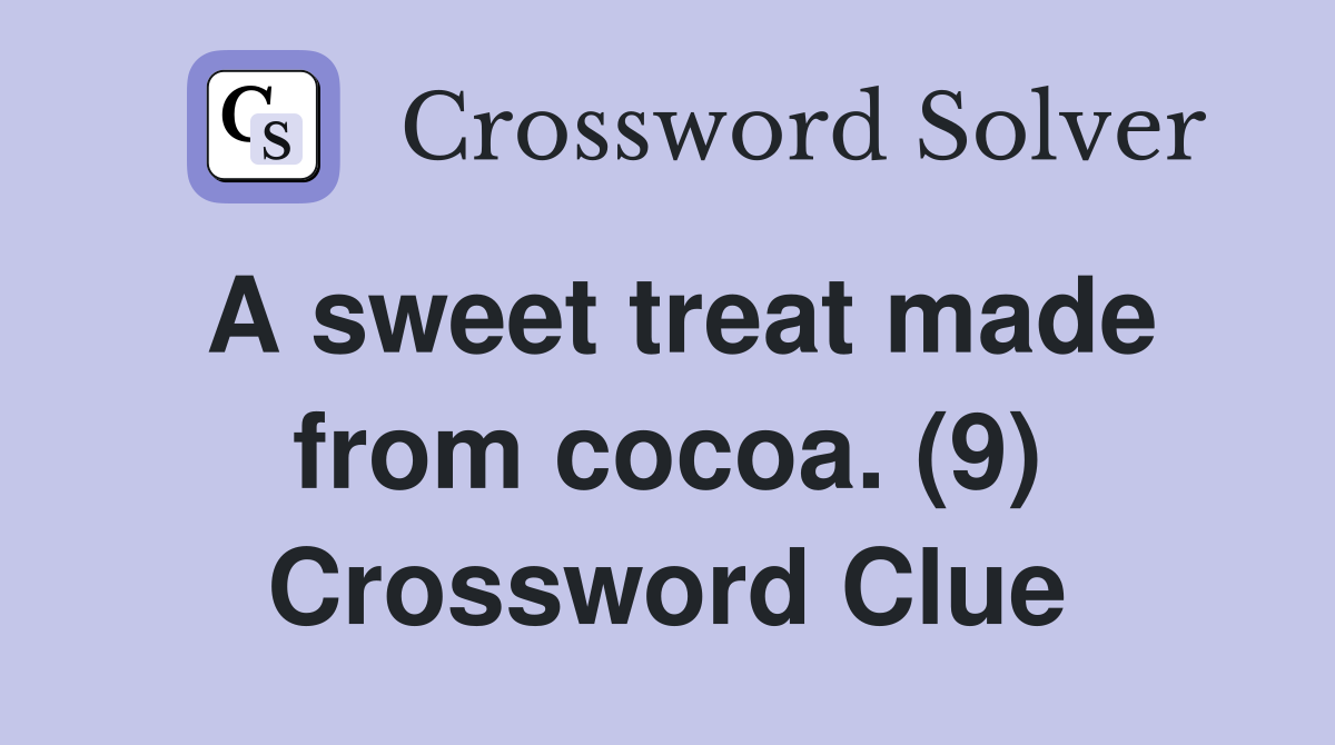 A sweet treat made from cocoa. (9) Crossword Clue