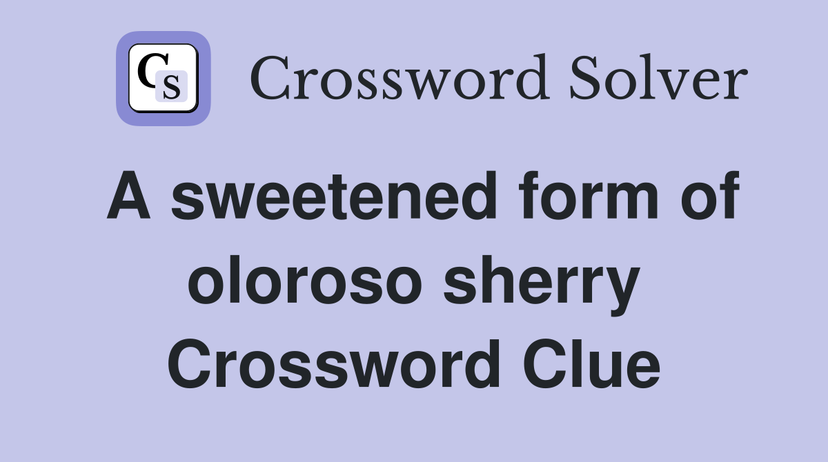 A sweetened form of oloroso sherry Crossword Clue